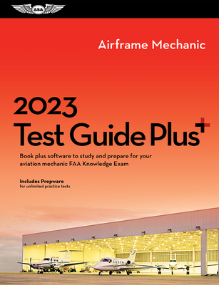 2023 Airframe Mechanic Test Guide Plus: Book Plus Software to Study and Prepare for Your Aviation Mechanic FAA Knowledge Exam Cover Image