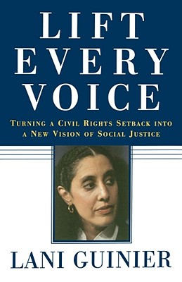 Lift Every Voice: Turning a Civil Rights Setback Into a New Vision of Social Justice By Lani Guinier Cover Image