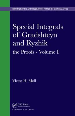 Special Integrals of Gradshteyn and Ryzhik: The Proofs - Volume I (Chapman & Hall/CRC Monographs and Research Notes in Mathemat) By Victor H. Moll Cover Image