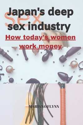 Japan Deep Sex Industry: How Today's Women Work Money Cover Image