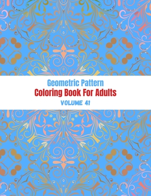 Geometric Designs and Patterns: Geometric Coloring Book for Adults