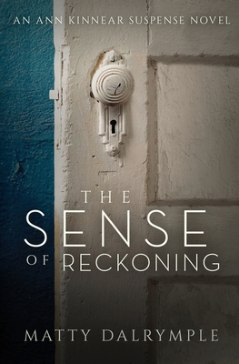 The Sense of Reckoning: An Ann Kinnear Suspense Novel (Ann Kinnear Suspense Novels #2) By Matty Dalrymple Cover Image