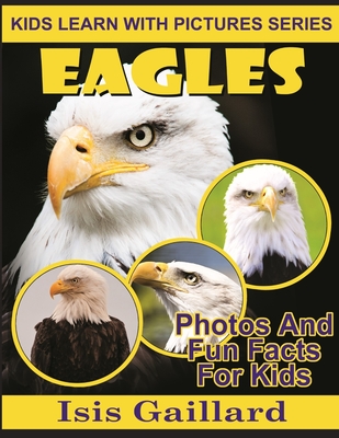 Eagles: Photos and Fun Facts for Kids (Kids Learn with Pictures #29)