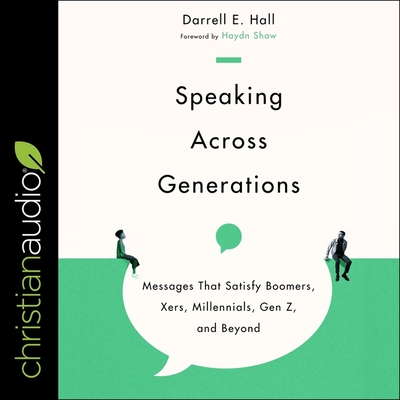 Speaking Across Generations: Messages That Satisfy Boomers, Xers, Millennials, Gen Z, and Beyond Cover Image