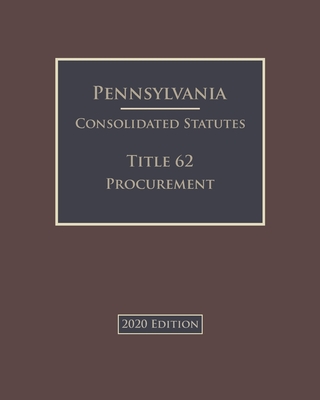 Pennsylvania Consolidated Statutes Title 62 Procurement 2020 Edition Cover Image