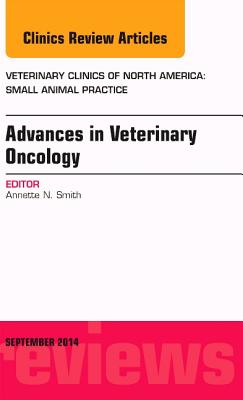 Advances in Veterinary Oncology, an Issue of Veterinary Clinics of North America: Small Animal Practice: Volume 44-5 (Clinics: Veterinary Medicine #44) Cover Image