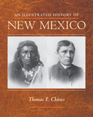 An Illustrated History of New Mexico By Thomas E. Chávez Cover Image