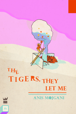 The Tigers, They Let Me By Anis Mojgani Cover Image