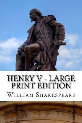 Henry V - Large Print Edition: The Life of King Henry the Fifth: A Play By William Shakespeare Cover Image