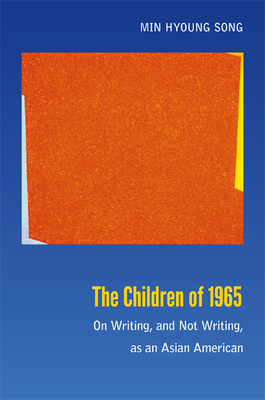 The Children of 1965: On Writing, and Not Writing, as an Asian American By Min Hyoung Song Cover Image