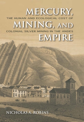 Mercury, Mining, and Empire: The Human and Ecological Cost of Colonial Silver Mining in the Andes Cover Image
