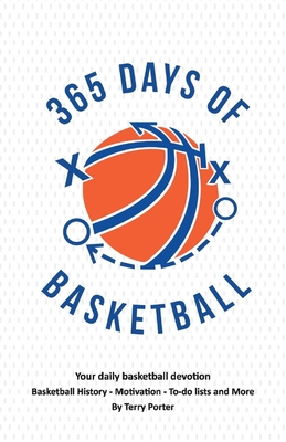 365 Days of Basketball: Your Daily Basketball Devotional -  Basketball History - Motivation - To-Do By Terry Porter Cover Image