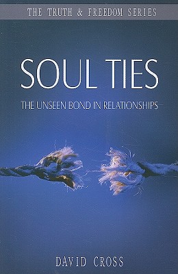 Soul Ties: The Unseen Bond in Relationships (Truth and Freedom)