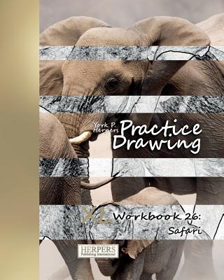 Practice Drawing - XL Workbook 26: Safari By York P. Herpers Cover Image