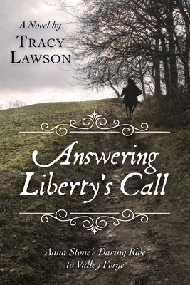 Answering Liberty’s Call: Anna Stone’s Daring Ride to Valley Forge: A Novel