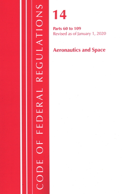 Code of Federal Regulations, Title 14 Aeronautics and Space 60-109, Revised as of January 1, 2020 Cover Image