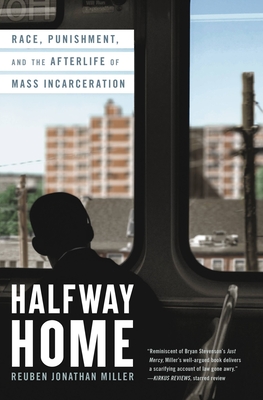 Halfway Home: Race, Punishment, and the Afterlife of Mass Incarceration