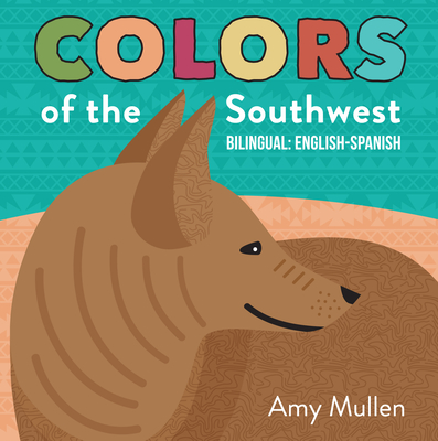 Colors of the Southwest: Explore the Colors of Nature. Kids Will Love Discovering the Natural Colors of the Southwest in this Bilingual English-Spanish Book (Naturally Local)