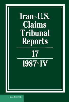 Iran-Us Claims Tribunal Reports: Volume 17 (Iran-U.S. Claims Tribunal Reports) Cover Image