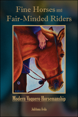 Fine Horses and Fair-Minded Riders: Modern Vaquero Horsemanship (New Directions in the Human-Animal Bond)