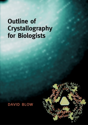 Outline of Crystallography for Biologists By David Blow Cover Image