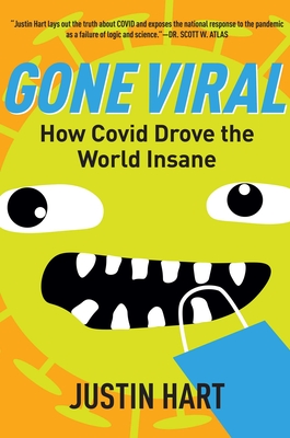 Gone Viral: How Covid Drove the World Insane By Justin Hart Cover Image