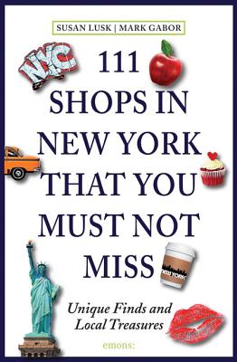 111 Shops in New York That You Must Not Miss Revised & Updated: Unique Finds and Local Treasures By Susan Lusk, Mark Gabor Cover Image
