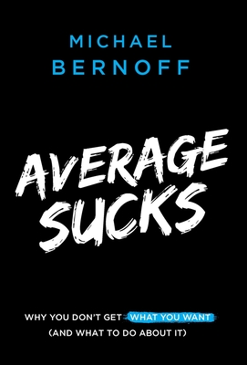 Average Sucks: Why You Don't Get What You Want (And What to Do About It) Cover Image