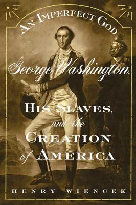 An Imperfect God: George Washington, His Slaves, and the Creation of America By Henry Wiencek Cover Image