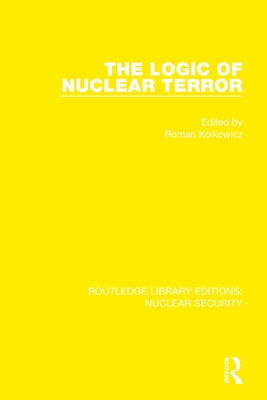 The Logic of Nuclear Terror By Roman Kolkowicz (Editor) Cover Image