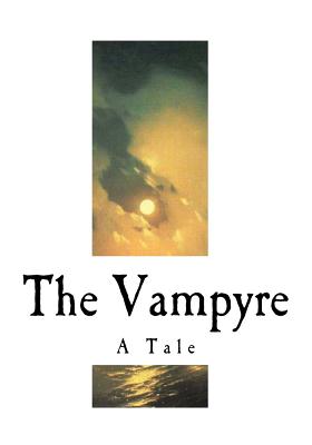 The Vampyre: A Tale (Gothic Horror: The Vampyre)