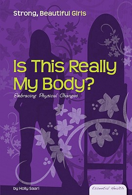 Is This Really My Body?: Embracing Physical Changes (Essential Health: Strong Beautiful Girls Set 2) Cover Image