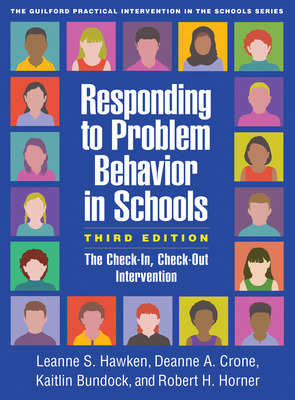 Responding to Problem Behavior in Schools: The Check-In, Check-Out Intervention (The Guilford Practical Intervention in the Schools Series                   ) By Leanne S. Hawken, PhD, Deanne A. Crone, PhD, Kaitlin Bundock, PhD, Robert H. Horner, PhD Cover Image
