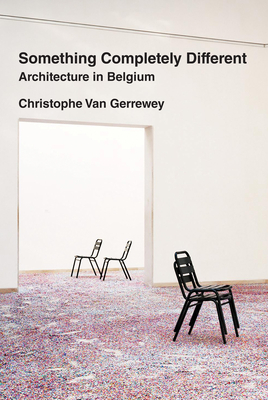 Something Completely Different: Architecture in Belgium By Christophe van Gerrewey Cover Image