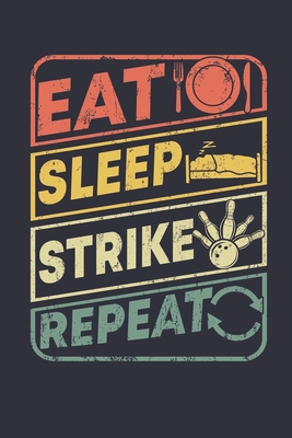 Eat sleep strike Repeat: Bowling Score Sheets, Bowling Game Record Book, Scoring Notebook For League Bowlers & Bowling Coach, Record Keeper Log Cover Image