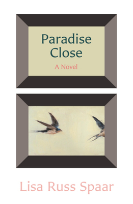 Paradise Close: A Novel By Lisa Russ Spaar Cover Image