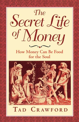 The Secret Life of Money: How Money Can Be Food for the Soul Cover Image