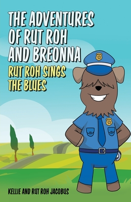 The Adventures of Rut Roh and Breonna: Rut Roh Sings the Blues By Kellie Jacobus Cover Image