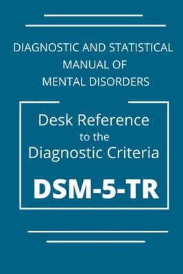 DSM-5-TR Diagnostic And Statistical Manual Of Mental Disorders: DSM 5 TR Desk Reference to the Diagnostic Criteria Cover Image
