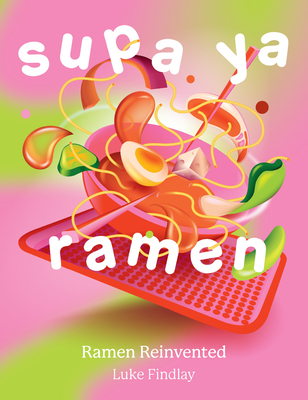 Supa YA Ramen: Ramen Reinvented By Luke Findlay Cover Image