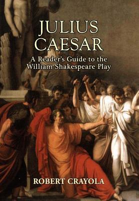 Julius Caesar: A Reader's Guide to the William Shakespeare Play By Robert Crayola Cover Image