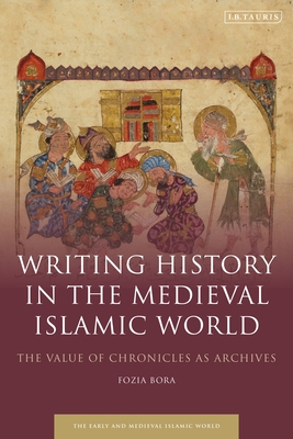 Writing History in the Medieval Islamic World: The Value of Chronicles as Archives Cover Image