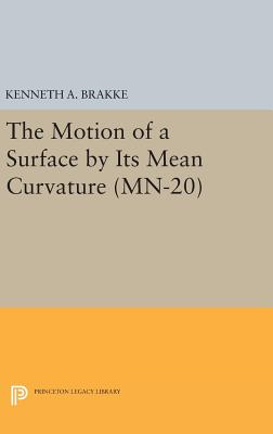 The Motion of a Surface by Its Mean Curvature. (Mn-20) (Mathematical Notes #20) By Kenneth a. Brakke Cover Image