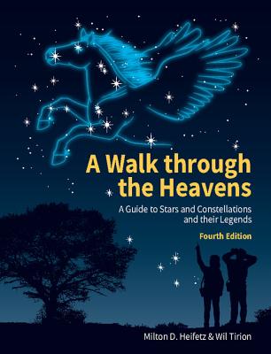 A Walk Through the Heavens: A Guide to Stars and Constellations and Their Legends By Milton D. Heifetz, Wil Tirion Cover Image