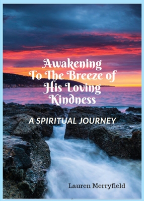 Awakening to the Breeze of His Loving Kindness: A Spiritual Journey By Lauren Merryfield Cover Image