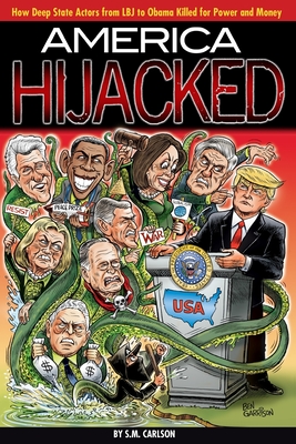 America Hijacked: How Deep State actors from LBJ to Obama killed for money and power. By S. M. Carlson Cover Image