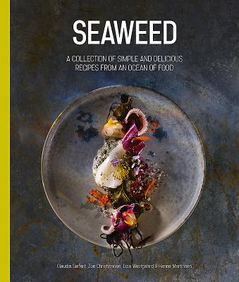 Seaweed: A Collection of Simple and Delicious Recipes from an Ocean of Food By Claudia Siefert, Zoe Christiansen, Hanne Martinsen (Illustrator) Cover Image