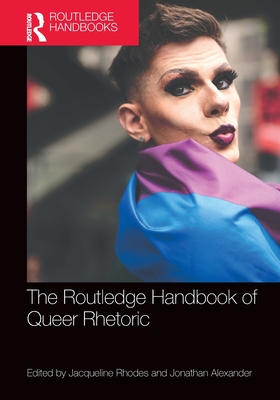 Routledge Handbook of Queer Rhetoric (Routledge Handbooks in Communication Studies)