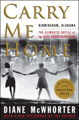 Carry Me Home: Birmingham, Alabama: The Climactic Battle of the Civil Rights Revolution Cover Image