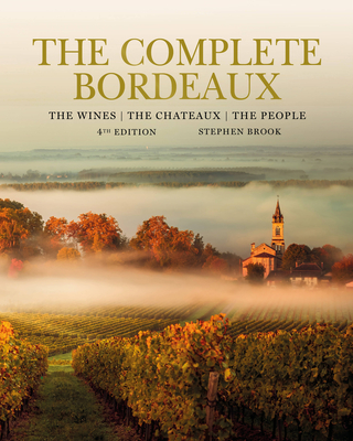 The Complete Bordeaux: 4th edition: The Wines, The Chateaux, The People By Stephen Brook Cover Image